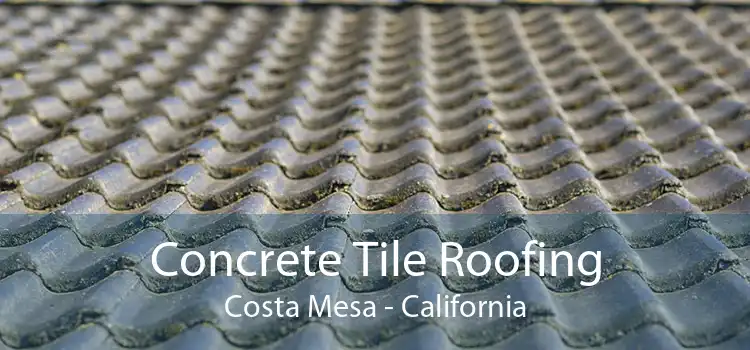 Concrete Tile Roofing Costa Mesa - California