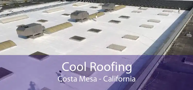 Cool Roofing Costa Mesa - California