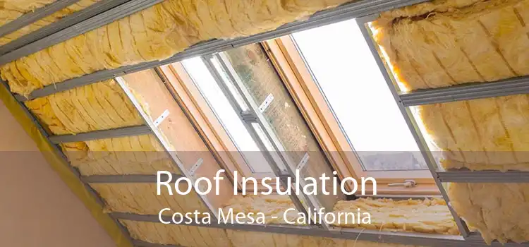 Roof Insulation Costa Mesa - California