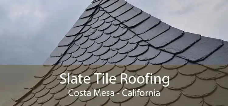 Slate Tile Roofing Costa Mesa - California