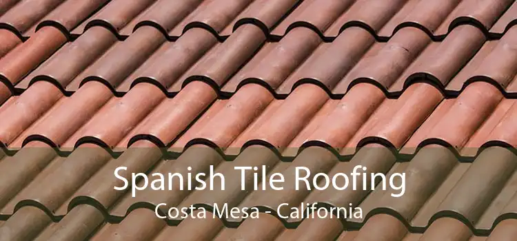 Spanish Tile Roofing Costa Mesa - California